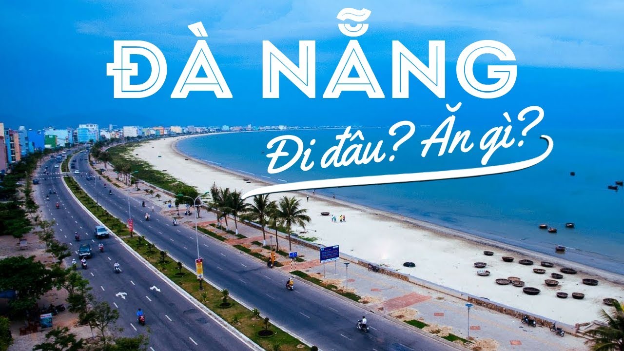 Chỉ có một ngày ở Đà Nẵng thì đi đâu – ăn gì ?
